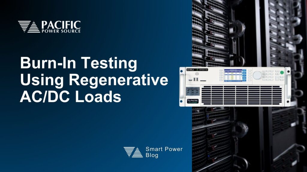 Burn-In Testing Using Regenerative AC DC Loads Blog